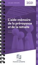 Couverture du livre « L'aide-mémoire de la prévoyance et de la retraite (édition 2021) » de  aux éditions Lefebvre