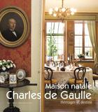Couverture du livre « Maison natale Charles de Gaulle : héritages et destins » de Jean-Marie Duhamel et Marie Lefebvre et Thomas Deschamps aux éditions Invenit