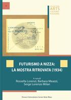 Couverture du livre « Futurismo a nizza : la mostra ritrovata (1934) » de Barbara Meazzi et Serge Milan et Rossella Lorenzi aux éditions Universite De Savoie