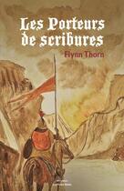 Couverture du livre « Les porteurs de scribures » de Flynn Thorn aux éditions Editions Maia