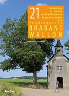 Couverture du livre « 21 itineraires en boucle au fil de l'histoire et du patrimoine - promenades en brabant wallon » de Nathalie Demain aux éditions Editions Racine