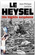 Couverture du livre « Le Heysel ; une tragédie européenne » de Jean-Philippe Leclaire aux éditions Calmann-levy