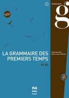 Couverture du livre « La grammaire des premiers temps ; B1>B2 ; livre de l'élève » de Dominique Abry et Marie-Laure Chalaron aux éditions Pu De Grenoble