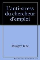 Couverture du livre « Anti-Stress Du Chercheur D'Emploi » de Tassigny (De) aux éditions Organisation