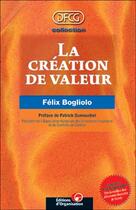 Couverture du livre « La création de valeur » de Felix Bogliolo aux éditions Editions D'organisation