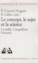 Couverture du livre « Le concept, le sujet et la science - cavailles, canguilhem, foucault » de Fedi/Worms/Le Blanc aux éditions Vrin