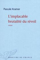 Couverture du livre « L'implacable brutalité du réveil » de Pascale Kramer aux éditions Mercure De France