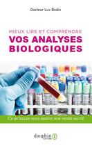 Couverture du livre « Mieux lire et comprendre vos analyses biologiques » de Luc Bodin aux éditions Dauphin