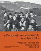 Couverture du livre « Paroles et images des enfants d'Izieu 1943-1944 » de Stephanie Boissard et Loic Le Bail et Dominique Vidaud aux éditions Bnf Editions