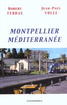 Couverture du livre « Montpellier ; méditerranée » de Ferras Robert et Jean-Paul Volle aux éditions Economica