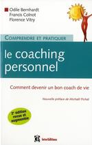 Couverture du livre « Comprendre et pratiquer le coaching personnel ; comment devenir un bon coach de vie (2e édition) » de Odile Bernhardt et Francis Colnot et Florence Vitry aux éditions Intereditions