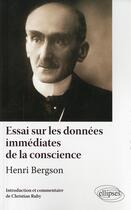 Couverture du livre « Henri bergson, essai sur les donnees immediates de la conscience. texte et commentaire » de Christian Ruby aux éditions Ellipses