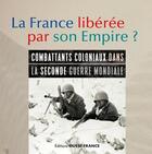 Couverture du livre « La france liberee par son empire. parcours d'engages coloniaux » de  aux éditions Ouest France