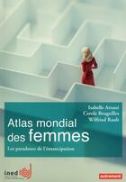 Couverture du livre « Atlas mondial des femmes ; les paradoxes de l'émancipation » de Wilfried Rault et Isabelle Attane et Carole Brugeilles aux éditions Autrement