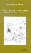 Couverture du livre « PORTE OUVERTE SUR LE PASSE : Le Haut-Cantal au début du 20è siècle » de Marie-Neige Espinal aux éditions L'harmattan