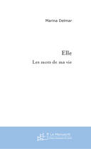 Couverture du livre « Elle ; Les Mots De Ma Vie » de Marina Delmar aux éditions Le Manuscrit