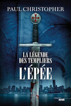 Couverture du livre « La légende des Templiers Tome 1 : l'épée » de Paul Christopher aux éditions Le Cherche-midi