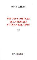 Couverture du livre « Les deux sources de la morale et de la religion » de Michel Leflot aux éditions La Bruyere