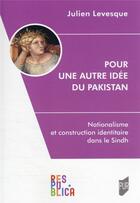 Couverture du livre « Pour une autre idée du Pakistan : nationalisme et construction identitaire dans le Sindh » de Julien Levesque aux éditions Pu De Rennes