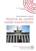 Couverture du livre « Histoire du conflit moldo-transnistrien » de Gilles-Emmanuel Jacquet aux éditions Connaissances Et Savoirs