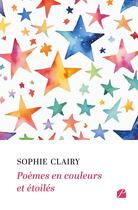 Couverture du livre « Poèmes en couleurs et étoilés » de Sophie Clairy aux éditions Editions Du Panthéon