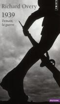 Couverture du livre « 1939 ; demain, la guerre » de Richard Overy aux éditions Points
