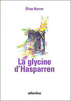 Couverture du livre « La glycine d'Hasparren » de Elise Harrer aux éditions Atlantica