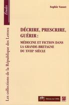 Couverture du livre « Decrire Prescrire Guerir Medecine Et Fiction Dans La Grande Bretagne Du Xviiie Siecle » de Vasset Sophie aux éditions Presses De L'universite De Laval