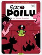 Couverture du livre « Petit Poilu Tome 2 : la maison Brouillard » de Pierre Bailly et Celine Fraipont aux éditions Dupuis