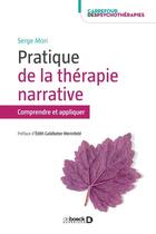 Couverture du livre « Pratique de la thérapie narrative ; comprendre et appliquer » de Serge Mori aux éditions De Boeck Superieur