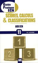 Couverture du livre « Guide pratique ecn scores calculs classifications » de M. Lacaire aux éditions Vernazobres Grego