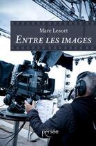 Couverture du livre « Entre les images » de Lesort Marc aux éditions Persee