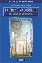 Couverture du livre « La franc-maçonnerie, des origines à nos jours » de Jean-Luc Caradeau et Marie Delclos aux éditions Trajectoire