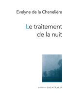 Couverture du livre « Le traitement de la nuit » de Evelyne De La Cheneliere aux éditions Theatrales