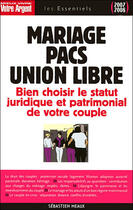 Couverture du livre « Mariage, pacs, union libre ; choisissez le satut juridique de votre couple » de Sebastien Meaux aux éditions Mieux Vivre Votre Argent