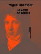 Couverture du livre « Le coeur de Brutus » de Miguel Abensour aux éditions Sens Et Tonka