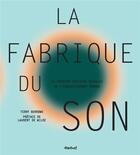 Couverture du livre « La fabrique du son ; la première histoire visuelle de l'enregistrement sonore » de Terry Burrows aux éditions Textuel