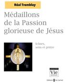 Couverture du livre « Médaillons de la passion glorieuse de Jésus : icônes, sens et prière » de Tremblay Real aux éditions Carmel
