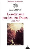 Couverture du livre « L'ésotérisme musical en france (1750 - 1950) » de Joscelyn Godwin aux éditions Dervy