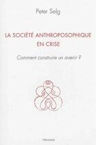 Couverture du livre « La société anthroposophique en crise » de Peter Selg aux éditions Triades