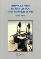 Couverture du livre « L'hypnose pour effacer les toc ; treize techniques de base » de Claude Michel aux éditions Satas
