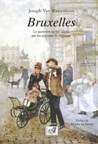Couverture du livre « Bruxelles ; la vie quotidienne au XIXe siècle par les écrivains de l'époque » de Joseph Van Wassenhove aux éditions Samsa