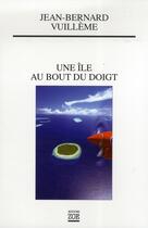 Couverture du livre « Une île au bout du doigt » de Vuilleme/Jean-Bernar aux éditions Zoe