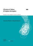 Couverture du livre « L'école et l'élève d'origine étrangère ; genèse d'une catégorie d'action publique » de Claudio Bolzman et Genevieve Mottet aux éditions Ies