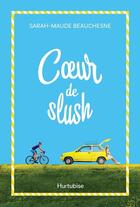 Couverture du livre « Coeur de slush » de Sarah-Maude Beauchesne aux éditions Hurtubise