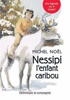 Couverture du livre « Nessipi l'enfant caribou : Une légende sur le respect » de Michel Noel aux éditions Dominique Et Compagnie