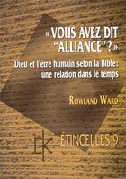 Couverture du livre « Vous avez dit alliance ? ; Dieu et l'être humain selon la bible : une relation de temps » de Rowland Ward aux éditions Kerygma