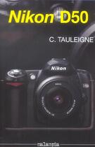 Couverture du livre « Nikon D50 » de Claude Tauleigne aux éditions Malampia