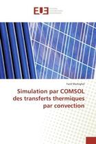 Couverture du livre « Simulation par COMSOL des transferts thermiques par convection » de Farid Mechighel aux éditions Editions Universitaires Europeennes