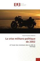 Couverture du livre « La crise militaro-politique de 2002 - et l'essor des mototaxis dans la ville de korhogo » de N'Guessan Stephane N aux éditions Editions Universitaires Europeennes